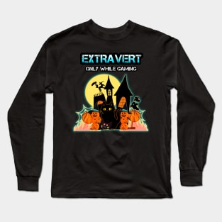 Extravert Only While Gaming Halloween Long Sleeve T-Shirt